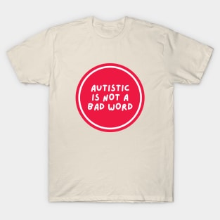 Autistic is not a bad word T-Shirt